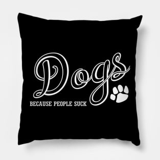 Dogs Because People Suck Pillow