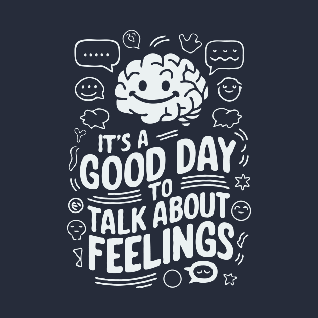 It's A Good Day To Talk About Feelings. Funny Mental Health by Chrislkf