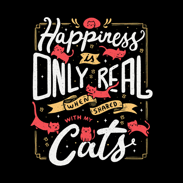 Happiness is only real when shared with my cats by Tobe_Fonseca