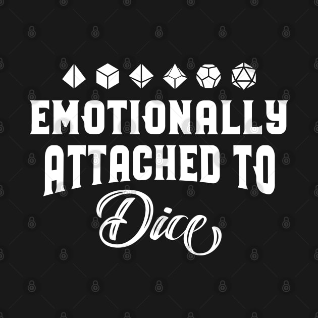 Emotionally Attached to Dice Funny RPG Meme Dungeons Crawler and Dragons Slayer Tabletop RPG Addict by pixeptional