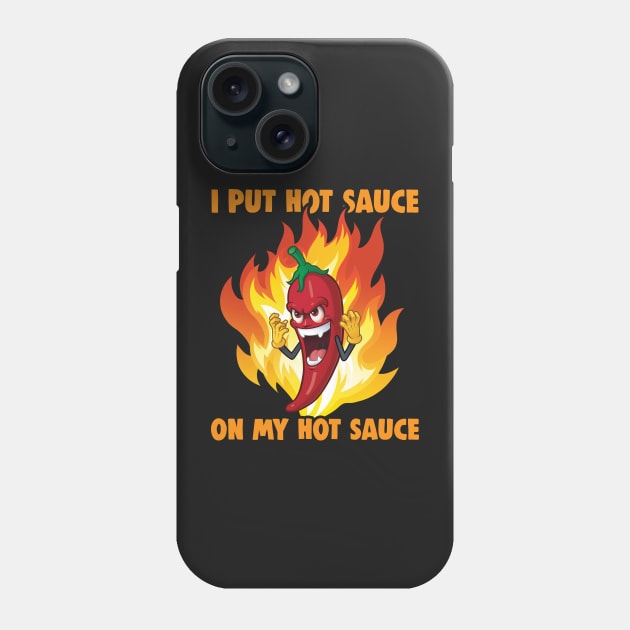 I Put Hot Sauce On My Hot Sauce - black Phone Case by Uwaki