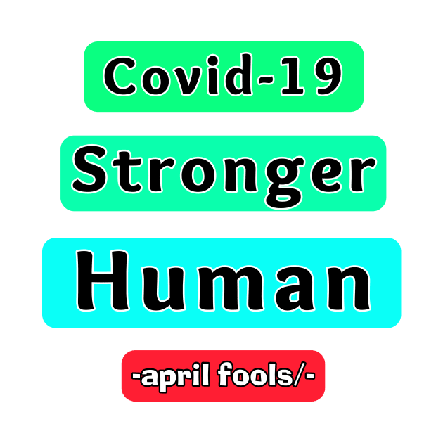 covid 19 is stronger Humain april fools day Prank. by Superior T-Shirt