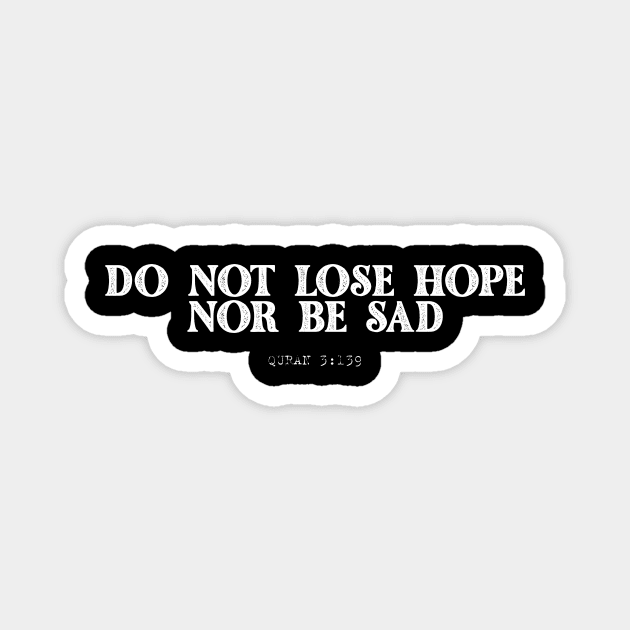 Do not lose hope, nor be sad.Quran 3:139 Magnet by Hason3Clothing