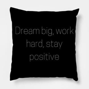 "dream big, work hard, stay positive" Pillow