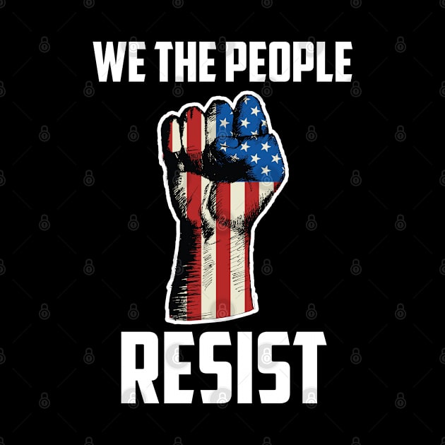 We The People Resist, Protest Design by UrbanLifeApparel