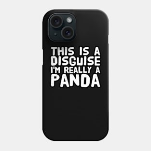 This is a disguise I'm really a panda Phone Case