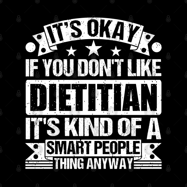 It's Okay If You Don't Like Dietitian It's Kind Of A Smart People Thing Anyway Dietitian Lover by Benzii-shop 