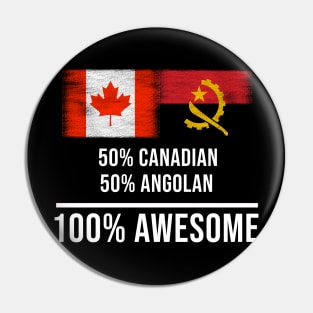 50% Canadian 50% Angolan 100% Awesome - Gift for Angolan Heritage From Angola Pin