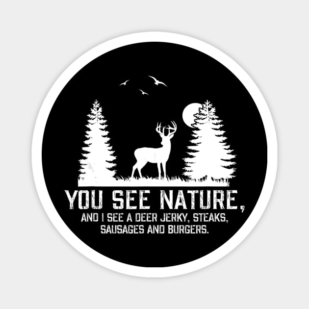 Hunting Shirts For Men You See Nature Funny Hunting Gifts