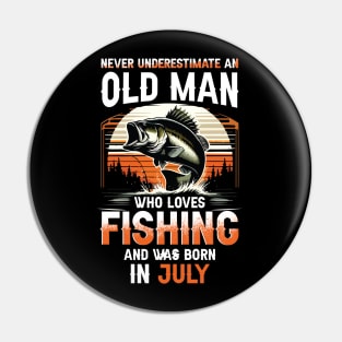 Never Underestimate An Old Man Who Loves Fishing And Was Born In July Pin