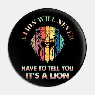 A lion will never have to tell you it’s a lion Pin