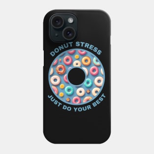 Donut Stress - Just Do Your Best Phone Case