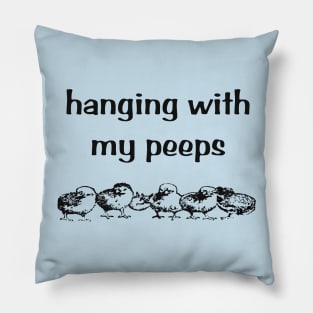 Hanging with my peeps Pillow