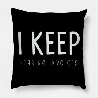 I Keep Hearing Invoices, accountant Pillow