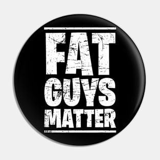 Fat Guys Matter For Men Funny Pin