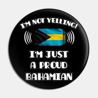 I'm Not Yelling I'm A Proud Bahamian - Gift for Bahamian With Roots From Bahamas Pin