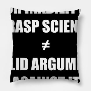Your inability to grasp science is not a valid argument against it Pillow