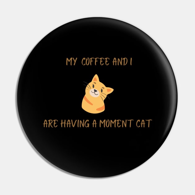 My coffee and I are having a moment cat Pin by TheHigh