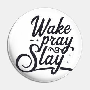 Wake Pray Slay Pin