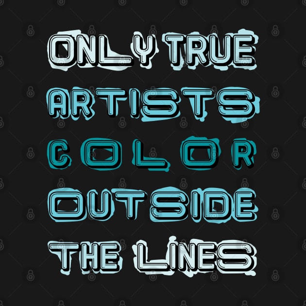 Only True Artists Color Outside The Lines by MacPean