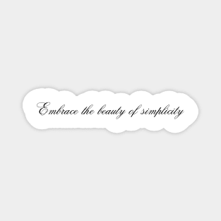 Embrace the beauty of simplicity Magnet