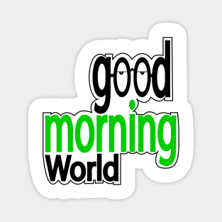Good morning world Magnet