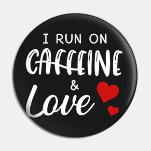 I Run On Caffeine _ Love T-Shirt Pin