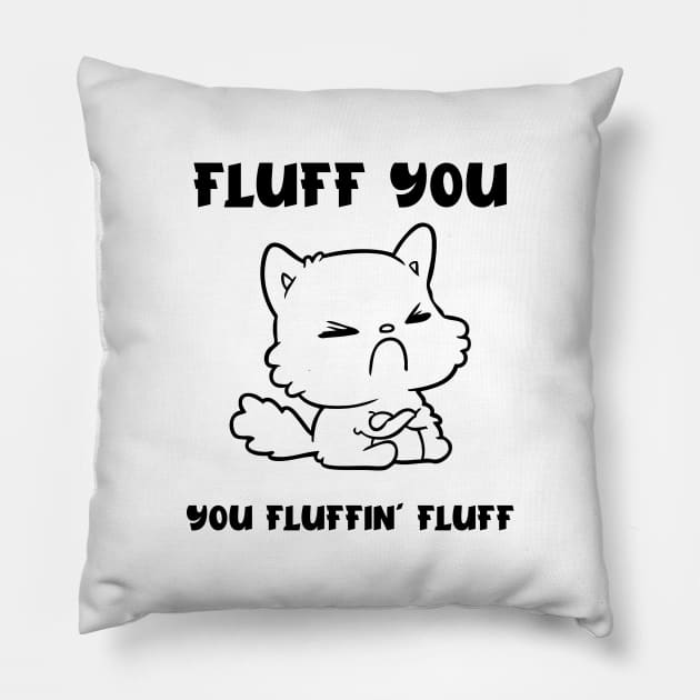 Fluff You, You Fluffin' Fluff - Fluffy Cat - Pillow