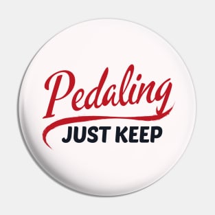 Just Keep Pedaling Biking Pin