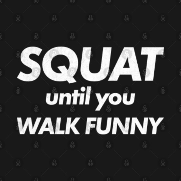 Disover Funny Squat Quote Workout Fitness Meme - Squat - T-Shirt