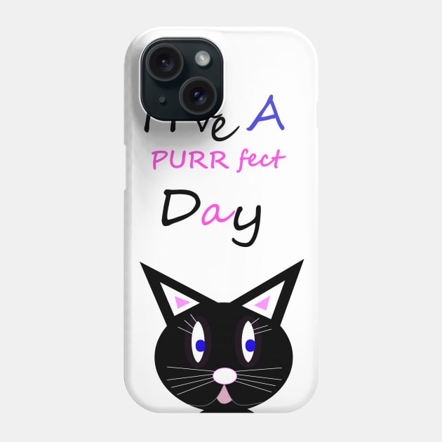 Have A Purrfect Day Phone Case by SartorisArt1