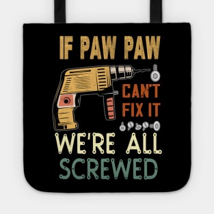 if paw paw cant fix it we are all screwed..fathers day gift Tote