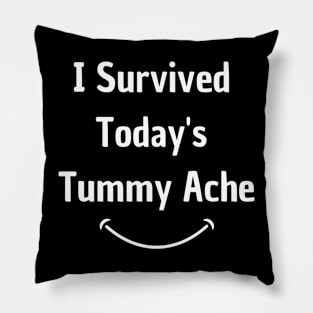 I Survived Today's Tummy Ache Funny Pillow