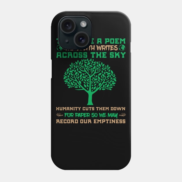 Tree Are A Poem - Nature Quote Climate Change Design Phone Case by MrPink017