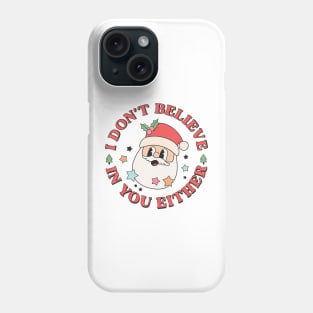 I Don't Believe In You Either Santa Ugly Christmas Sweaters Phone Case