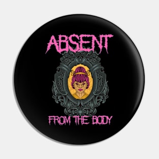 Absent from the Body metalheads Pin