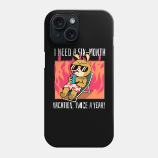 I need a six-month vacation, twice a year! Phone Case