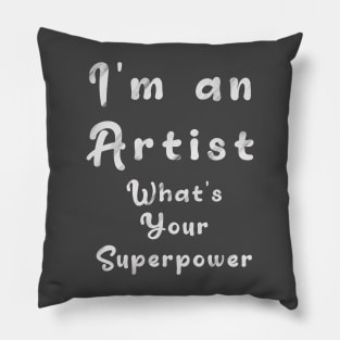 I´m an artist. What´s your superpower Pillow