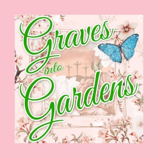 Graves into Gardens T-Shirt