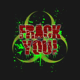 Frack You! T-Shirt