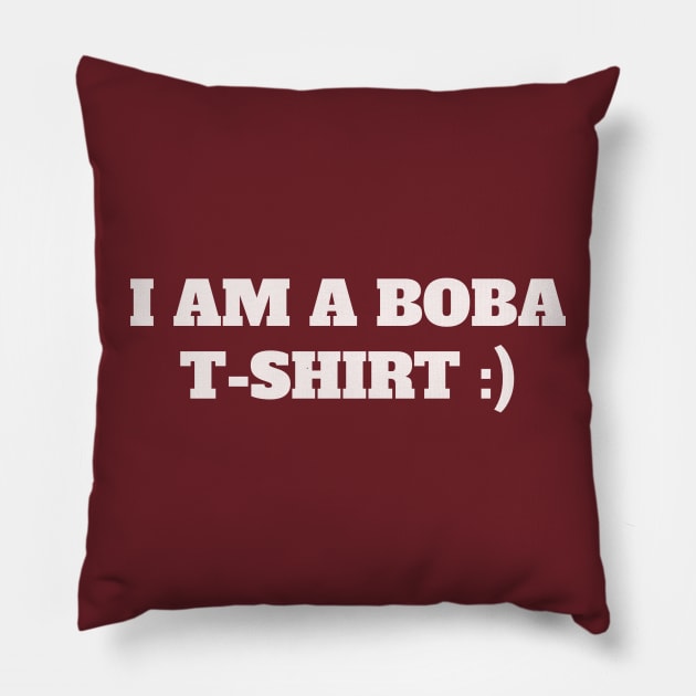 I am a Boba t-shirt Pillow by Shop.infojanak