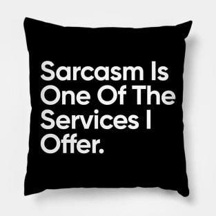 Sarcasm Is One Of The Services I Offer. Pillow