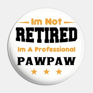 i'm Not Retired I'm A professional pawpaw Pin