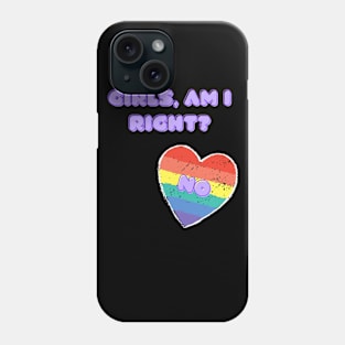 GIRLS AND I RIGHT? Phone Case