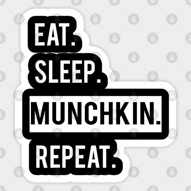 EAT. SLEEP. MUNCHKIN .REPEAT. - Eat Sleep Munchkin Repeat - Sticker