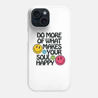 Do More of What Makes Your Soul Happy Phone Case