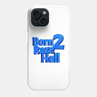 Born 2 Raze Hell Phone Case