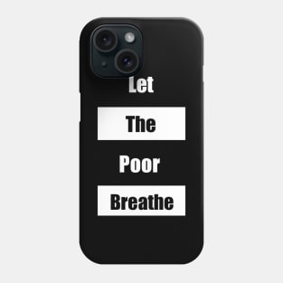 Let the Poor Breathe Phone Case