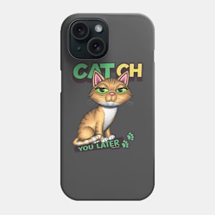 CATch You Later Phone Case