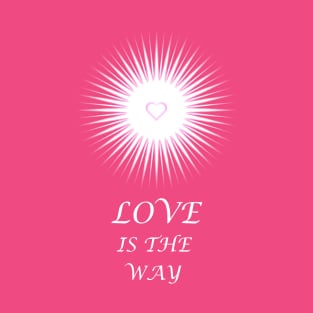 Love is the Way - On the Back of T-Shirt